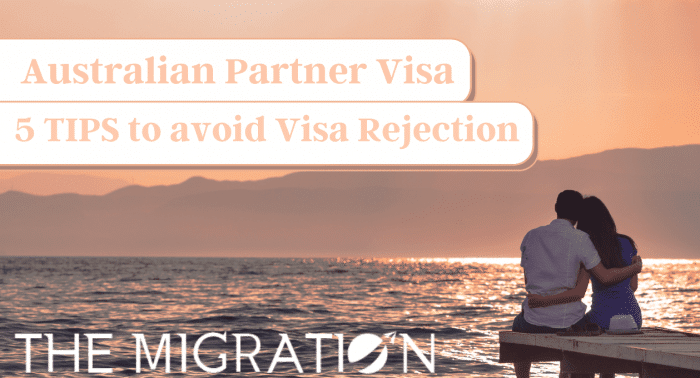Australian Partner Visa - 5 tips to avoid Partner Visa Rejection