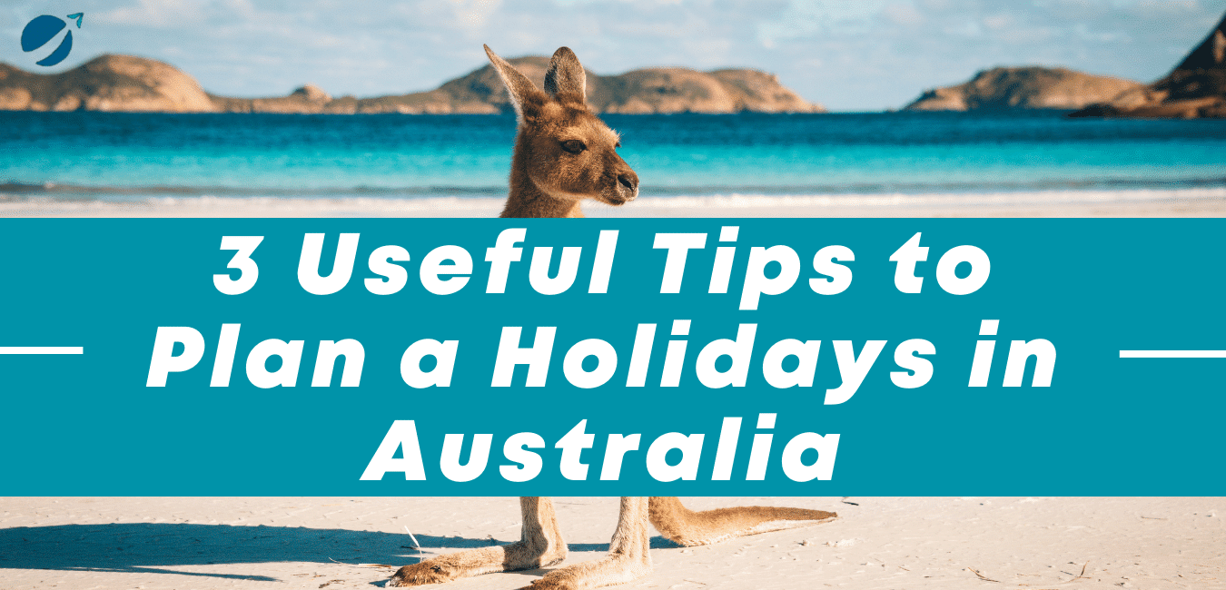 3 Useful Tips to Plan a Holidays in Australia