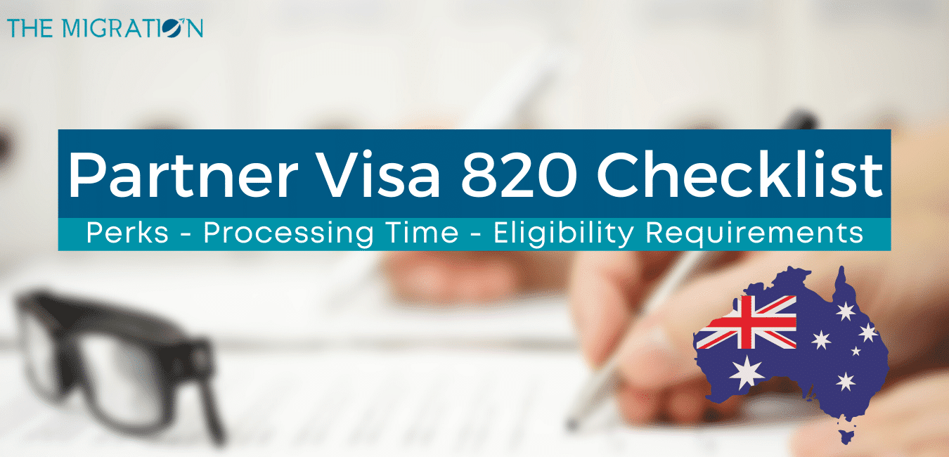 Partner Visa 820 Checklist Perks - Processing Time - Eligibility Requirements