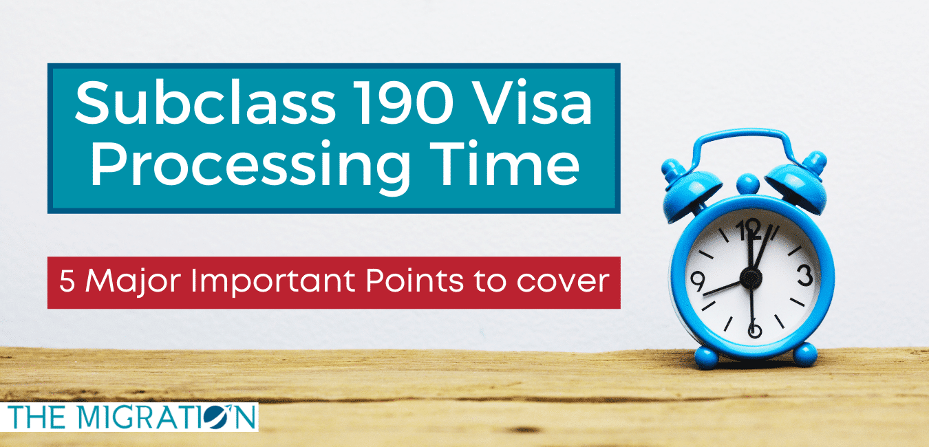 Subclass 190 Visa Processing Time - 5 Major Important Points to cover