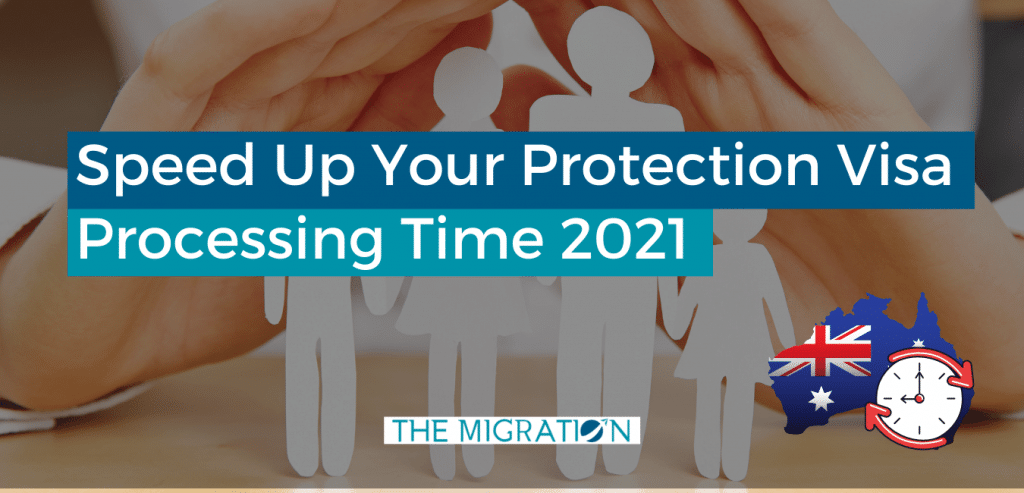 Speed Up Your Protection Visa Processing Time 2021