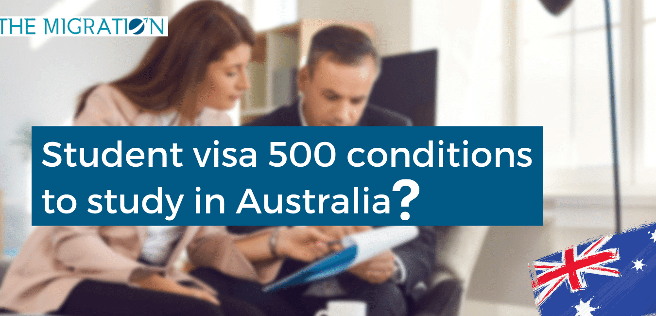 What are Student visa 500 conditions to study in Australia?
