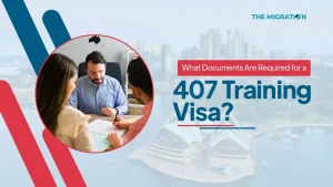 Documents Required for 407 Training Visa - A Complete Guide!