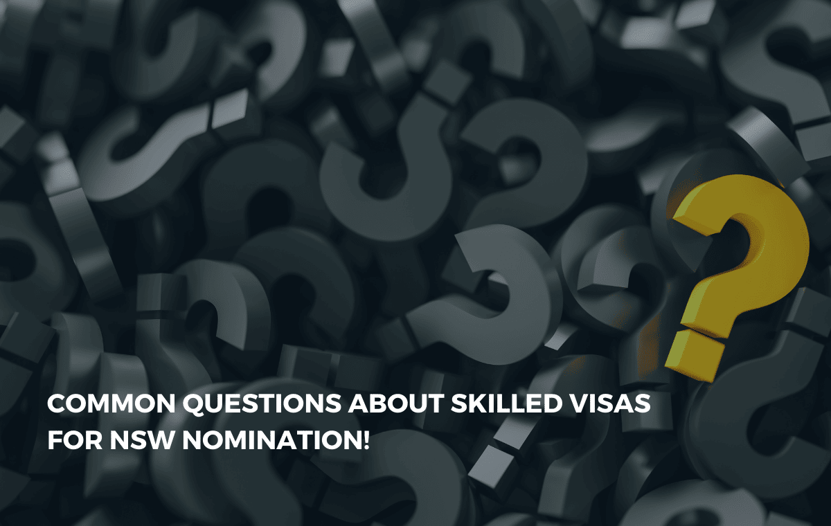 Common Questions about Skilled Visas to Apply for NSW Nomination 2022!