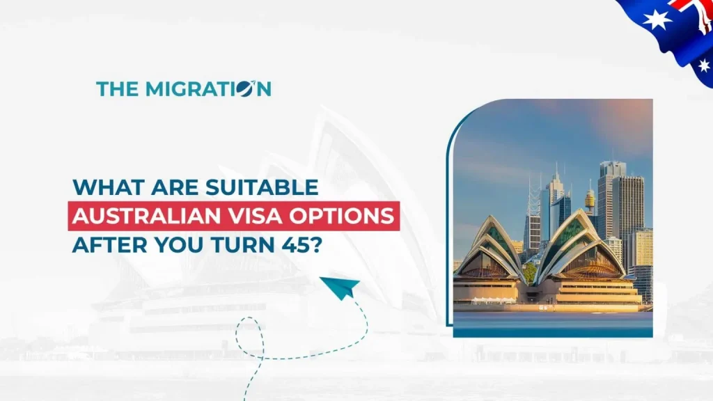 What are Australian Visa Options After You Turn 45?