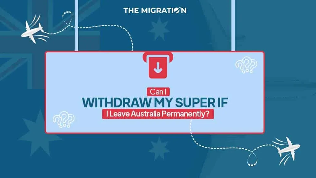 Can I Withdraw My Super if I Leave Australia Permanently?