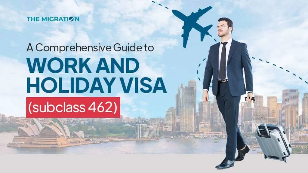 A Comprehensive Guide to Work and Holiday Visa (subclass 462)