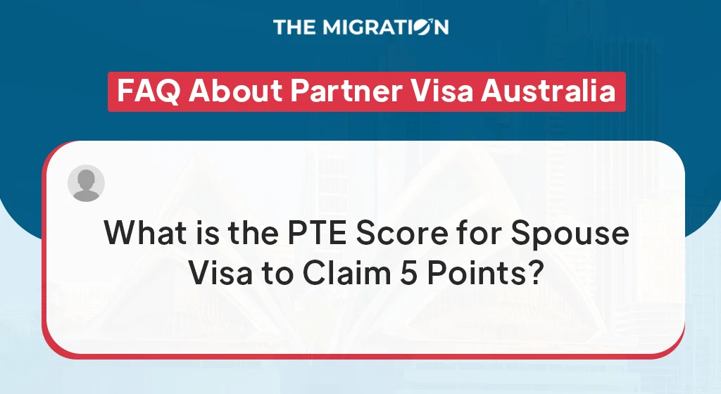 PTE Score for Spouse Visa Australia 2025: Claim 5 Points