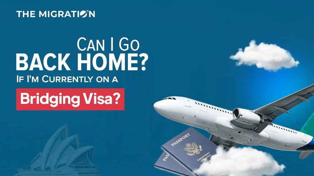 Can I Go Back Home If I'm Currently on a Bridging Visa?