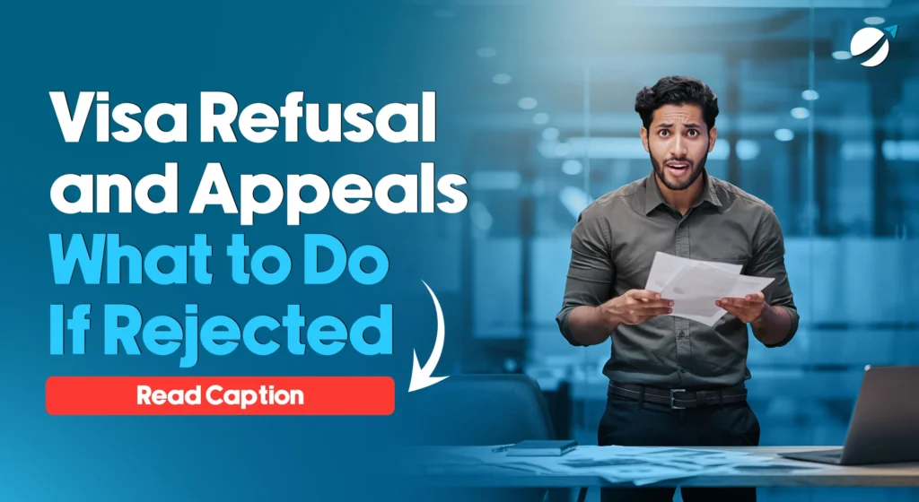 Visa Refusal and Appeals: What to Do If Rejected